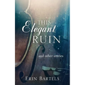 This Elegant Ruin: and other stories