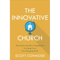 The Innovative Church: How Leaders and Their Congregations Can Adapt in an Ever-Changing World