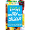 Meniere Man In The Kitchen. Book 2: Recipes That Helped Me Get Over Meniere's. Delicious Low Salt Recipes From Our Family Kitchen