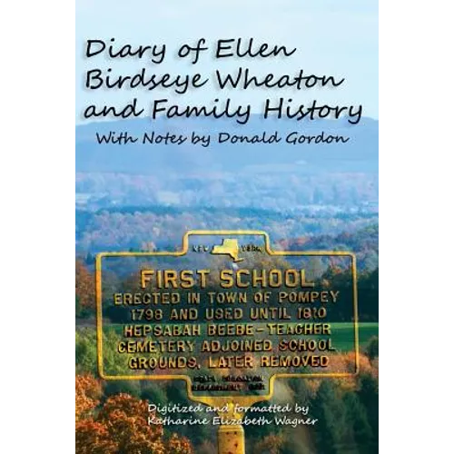 Diary of Ellen Birdseye Wheaton and Family History: Digitized and Updated by Katharine E Wagner