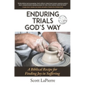 Enduring Trials God's Way: A Biblical Guide to Finding Joy in Suffering