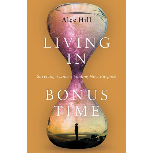 Living in Bonus Time: Surviving Cancer, Finding New Purpose