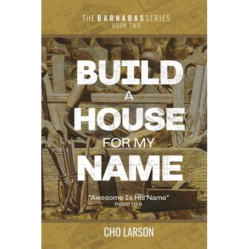 Build a House for My Name: Awesome is His Name (Psalm 111:9)