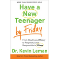 Have a New Teenager by Friday: From Mouthy and Moody to Respectful and Responsible in 5 Days