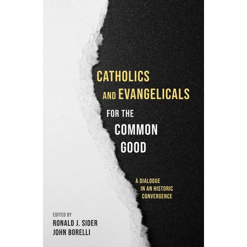 Catholics and Evangelicals for the Common Good: A Dialogue in an Historic Convergence
