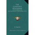 The Complete Housewife: Or Accomplished Gentlewoman's Companion (1739)