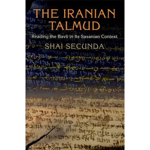 The Iranian Talmud: Reading the Bavli in Its Sasanian Context