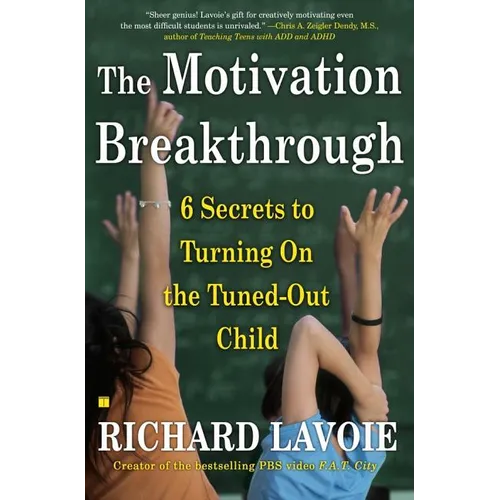 The Motivation Breakthrough: 6 Secrets to Turning on the Tuned-Out Child