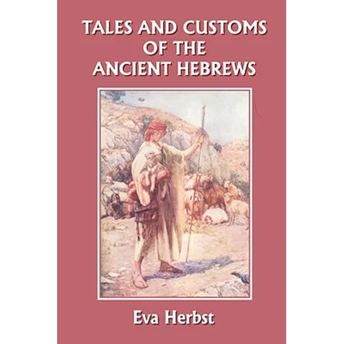 Tales and Customs of the Ancient Hebrews (Yesterday's Classics)