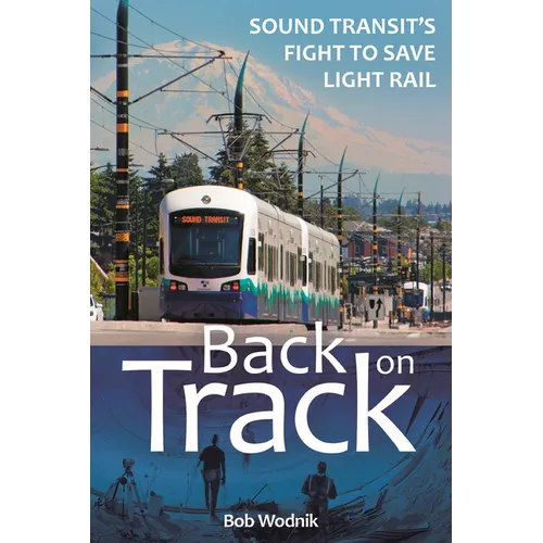 Back on Track: Sound Transit's Fight to Save Light Rail