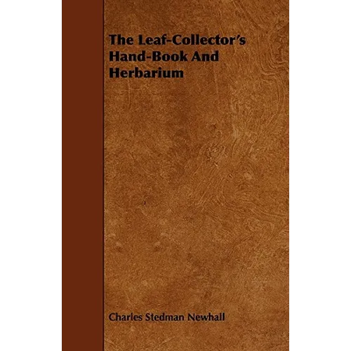 The Leaf-Collector's Hand-Book And Herbarium