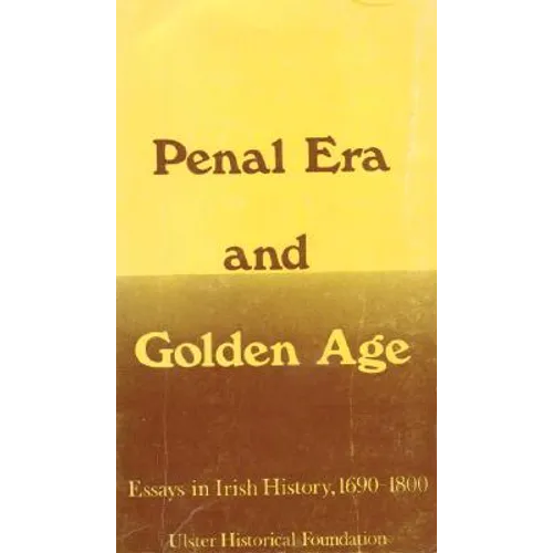 Penal Era & Golden Age: Essays in Irish History, 1690-1800