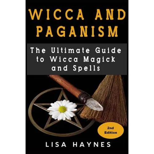 Wicca: Magick, Spells, Wicca Magick & Paganism 2nd Edition