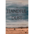 A Handful of Dust: Wyatt Earp's Last Gunfight