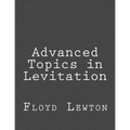 Advanced Topics in Levitation