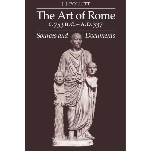 Art of Rome, C. 753 B.C.-A.D. 337: Sources and Documents