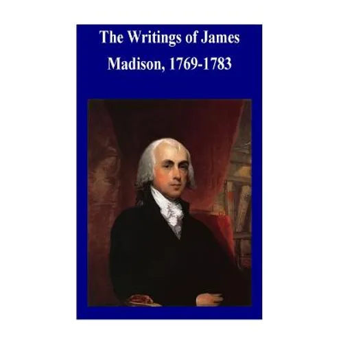 The Writings of James Madison, 1769-1783