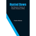Hunted Down: The Detective Stories of Charles Dickens [1860]