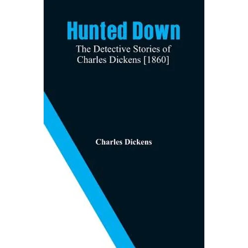 Hunted Down: The Detective Stories of Charles Dickens [1860]