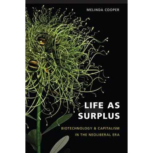 Life as Surplus: Biotechnology and Capitalism in the Neoliberal Era