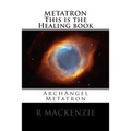 METATRON This is the Healing book: ArchAngel Metatron