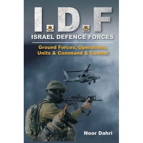 Idf: Israel Defence Forces - Ground Forces, Operations, Units & Command & Control