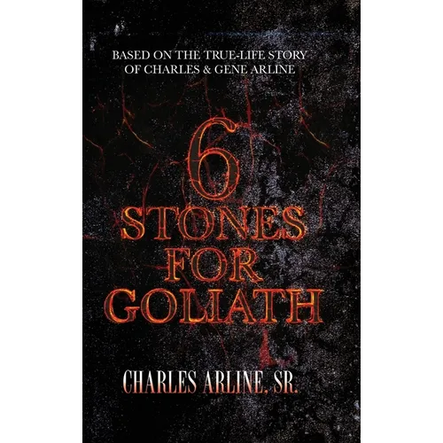 6 Stones for Goliath: Based on the Life of Charles and Gene Arline