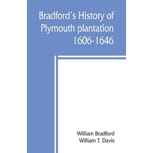 Bradford's history of Plymouth plantation, 1606-1646