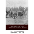 Three Years on the Plains, Observations of Indians 1867-1870