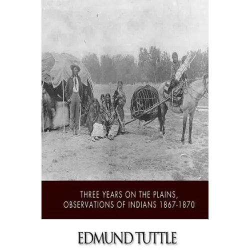 Three Years on the Plains, Observations of Indians 1867-1870