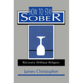 How to Stay Sober: Recovery Without Religion