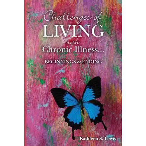 Challenges of LIVING with Chronic Illness ... Beginnings & Endings