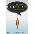 Ask The Right Question: The Essential Sourcebook Of Good Dowsing Questions
