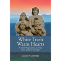 White Trash Warm Hearts: A Steel Magnolia's Journey from Tears to Triumph