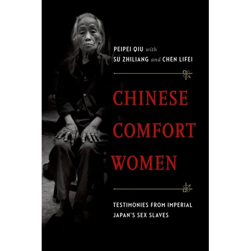 Chinese Comfort Women: Testimonies from Imperial Japan's Sex Slaves