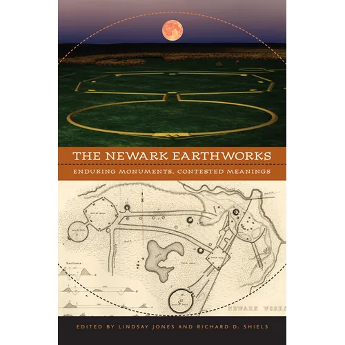 The Newark Earthworks: Enduring Monuments, Contested Meanings