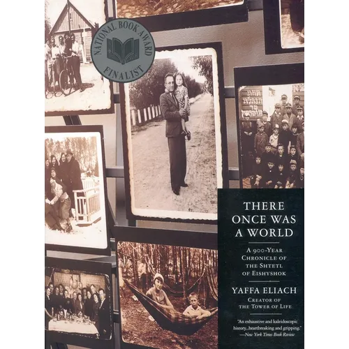 There Once Was a World: A 900-Year Chronicle of the Shtetl of Eishyshok