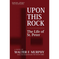Upon This Rock: The Life of St. Peter