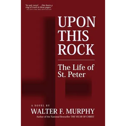 Upon This Rock: The Life of St. Peter