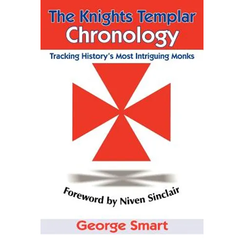 The Knights Templar Chronology: Tracking History's Most Intriguing Monks