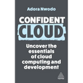 Confident Cloud: Uncover the Essentials of Cloud Computing