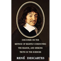 Discourse on the Method of Rightly Conducting the Reason, and Seeking Truth in the Sciences