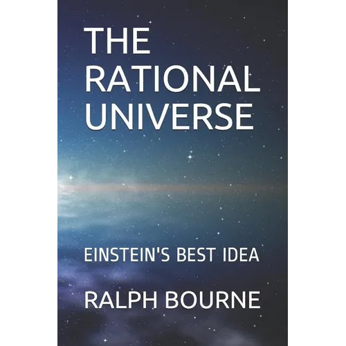 The Rational Universe: Einstein's Best Idea