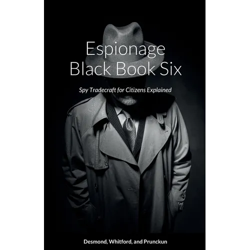 Espionage Black Book Six: Spy Tradecraft for Citizens Explained
