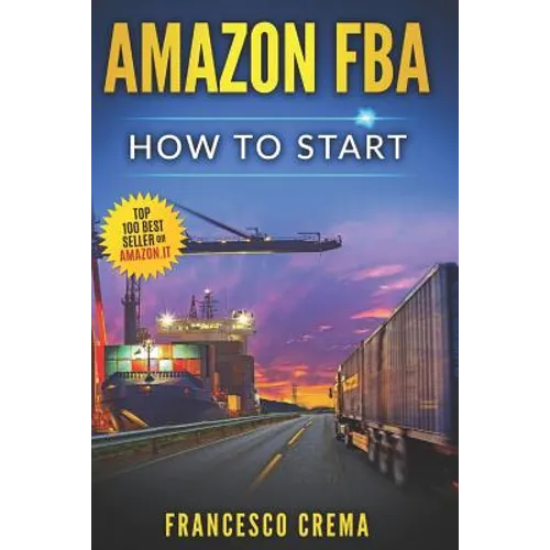 Amazon Fba: How to Start Selling on Amazon with Fba Warehouse, Complete Guide for Beginners and Dummies, Handbook to Earn with Ama
