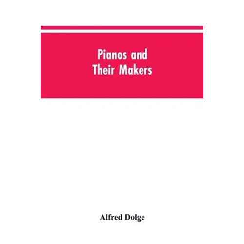 Pianos and their makers