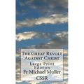 The Great Revolt Against Christ: Large Print Edition