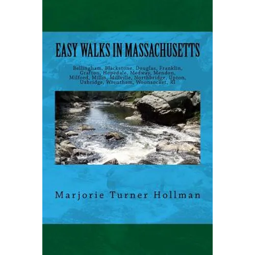 Easy Walks in Massachusetts 2nd edition: Bellingham, Blackstone, Douglas, Franklin, Grafton, Hopedale, Medway, Mendon, Milford, Millis, Millville, Nor