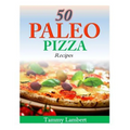 50 Paleo Pizza Recipes: Your Pizza Cravings Satisfied ... The Paleo Way!