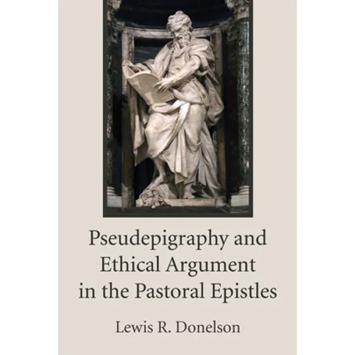 Pseudepigraphy and Ethical Argument in the Pastoral Epistles
